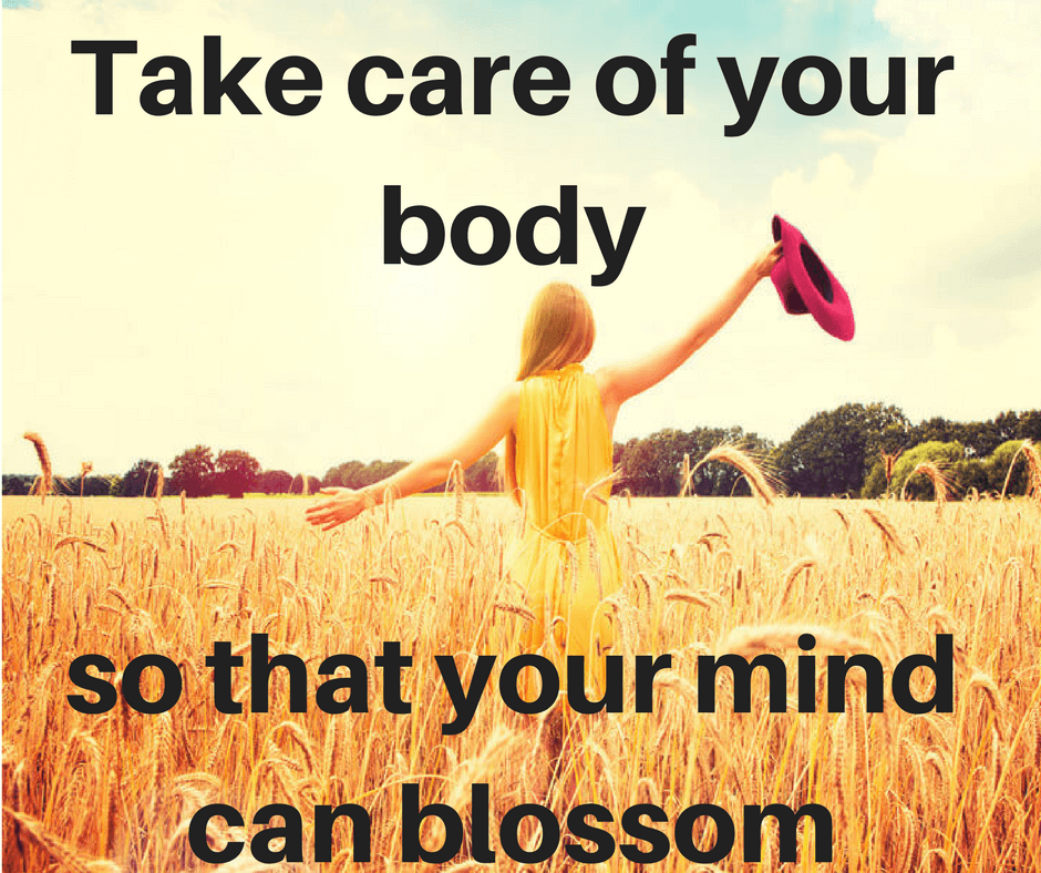 Take care of your body so that your mind can blossom