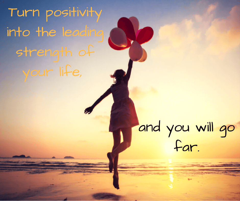 Turn positivity into the leading strength of your life,